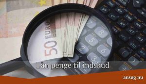 Lån penge til indskud