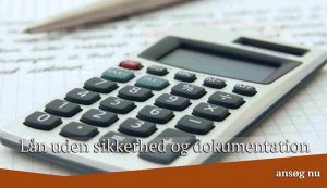 Lån uden sikkerhed og dokumentation
